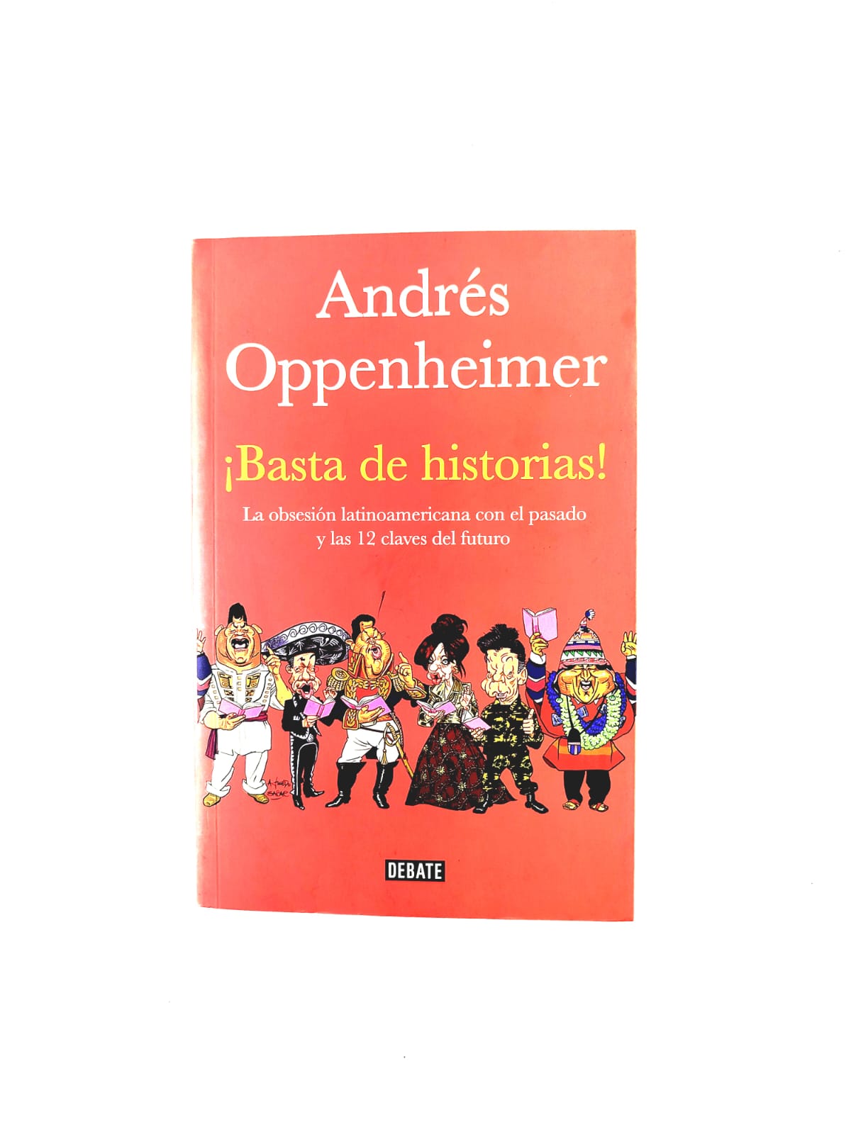 ¡Basta de historias! La obsesión latinoamericana con el pasado y las 12 claves del futuro by Andrés Oppenheimer