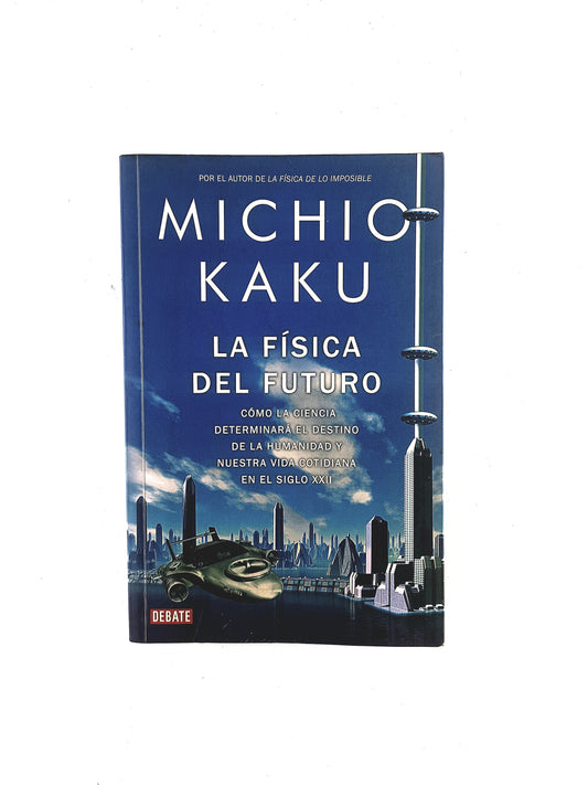 La Física del Futuro como la ciencia determinará el destino de la humanidad y nuestra vida cotidiana en el siglo XXII
