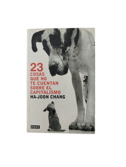 23 Cosas Que No Te Cuentan Sobre El Capitalismo by Ha Joon Chang