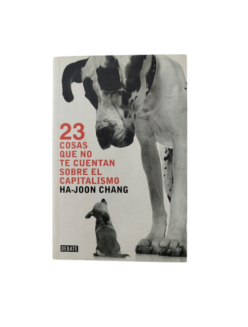 23 Cosas Que No Te Cuentan Sobre El Capitalismo by Ha Joon Chang