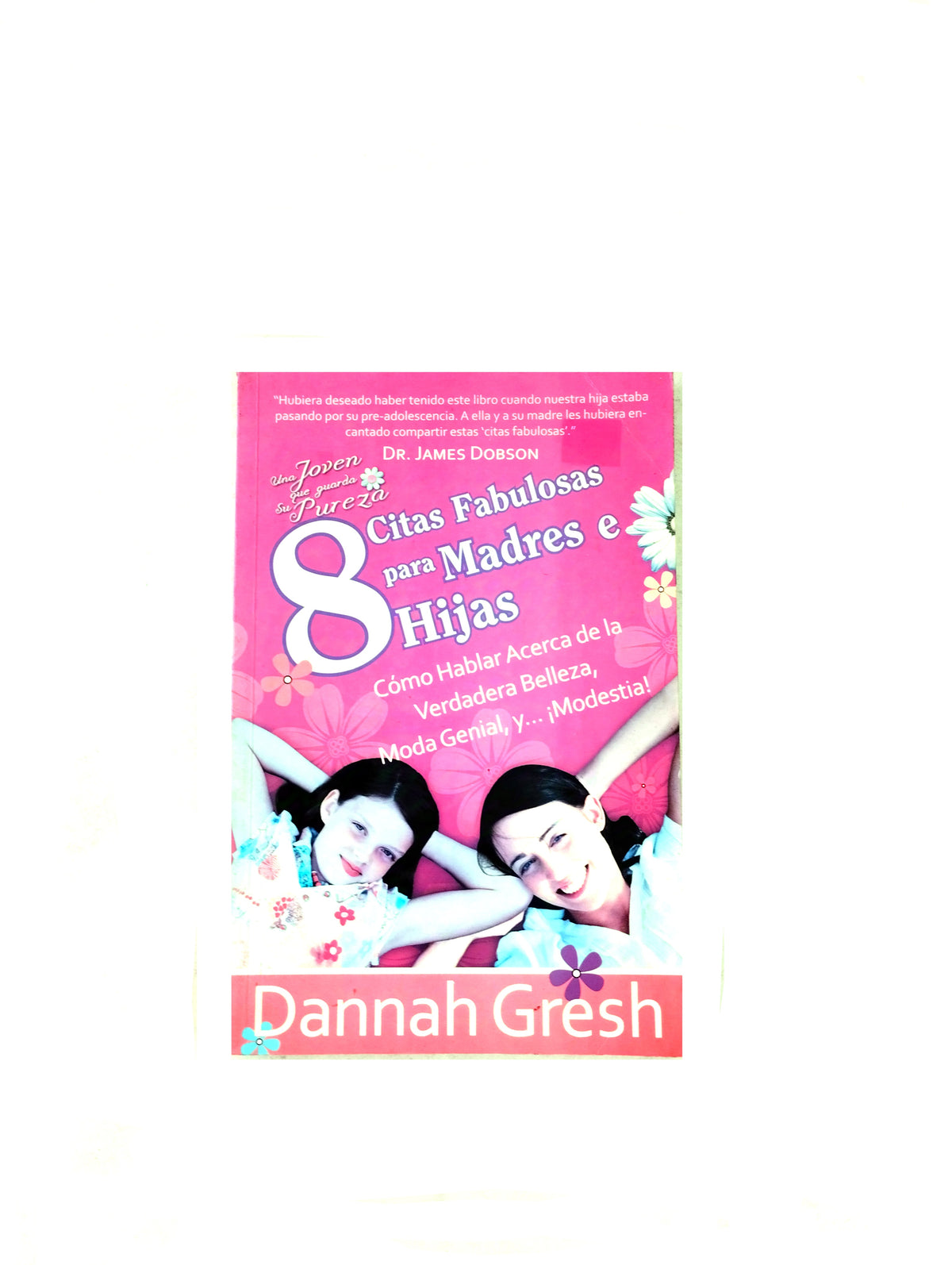 8 Citas fabulosas para madres e hija Cómo Hablar acerca de la verdadera belleza, moda genial, y...¡Modestia! by Dannah Gresh