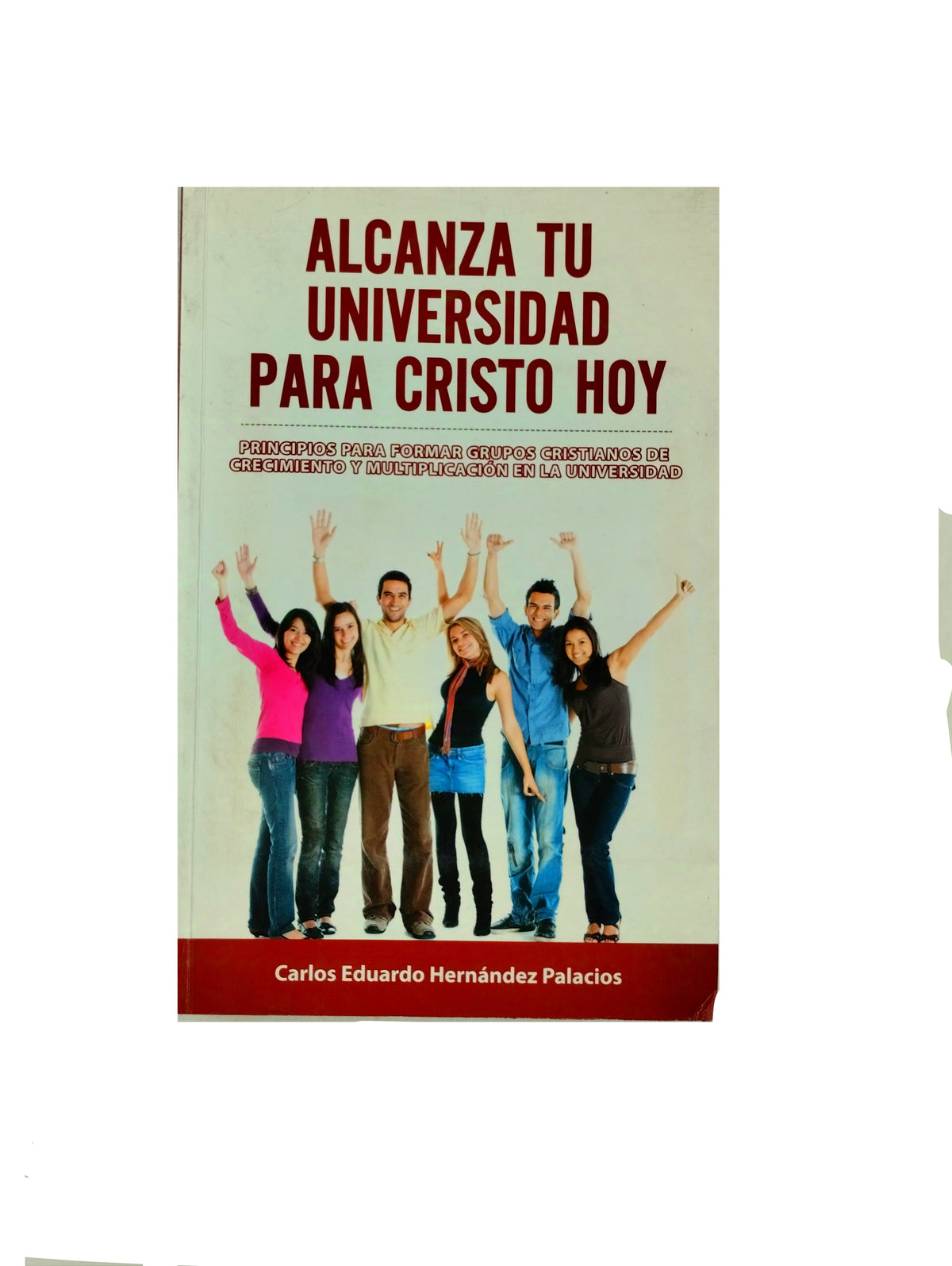 Alcanza tu universidad para cristo hoy by Carlos Eduardo Hernández