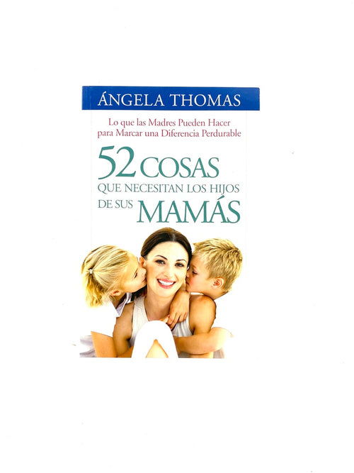 52 cosas que necesitan los hijos de sus mamás by Ángela Thomas