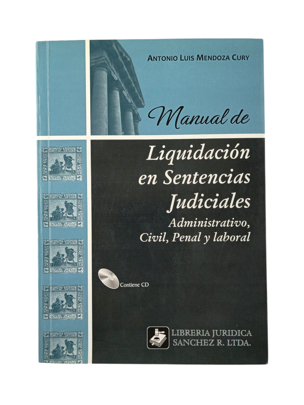 Manual de liquidación en sentencias judiciales administrativo, civil, penal y laboral by Antonio Luis Mendoza Cury