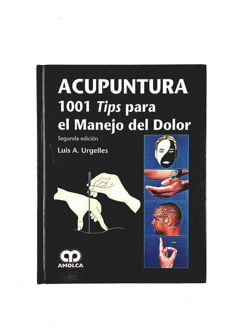 Acupuntura 1001 Tips para el manejo del dolor segunada edición by Luis A. Urgelles
