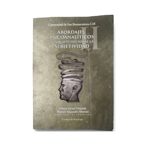 Abordajes psicoanalíticos a inquietudes sobre la subjetividad by Johnny Javier Orejuela y Manuel Alejandro Moreno