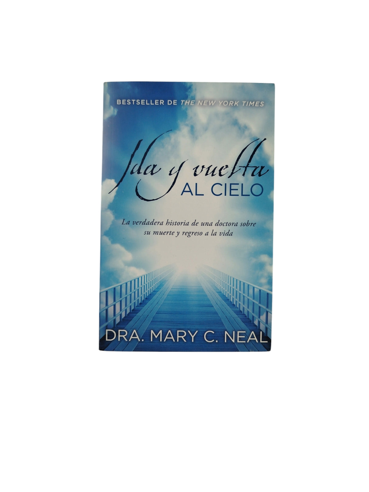 Ida y vuelta Al Cielo by Dra. Mary C. Neal