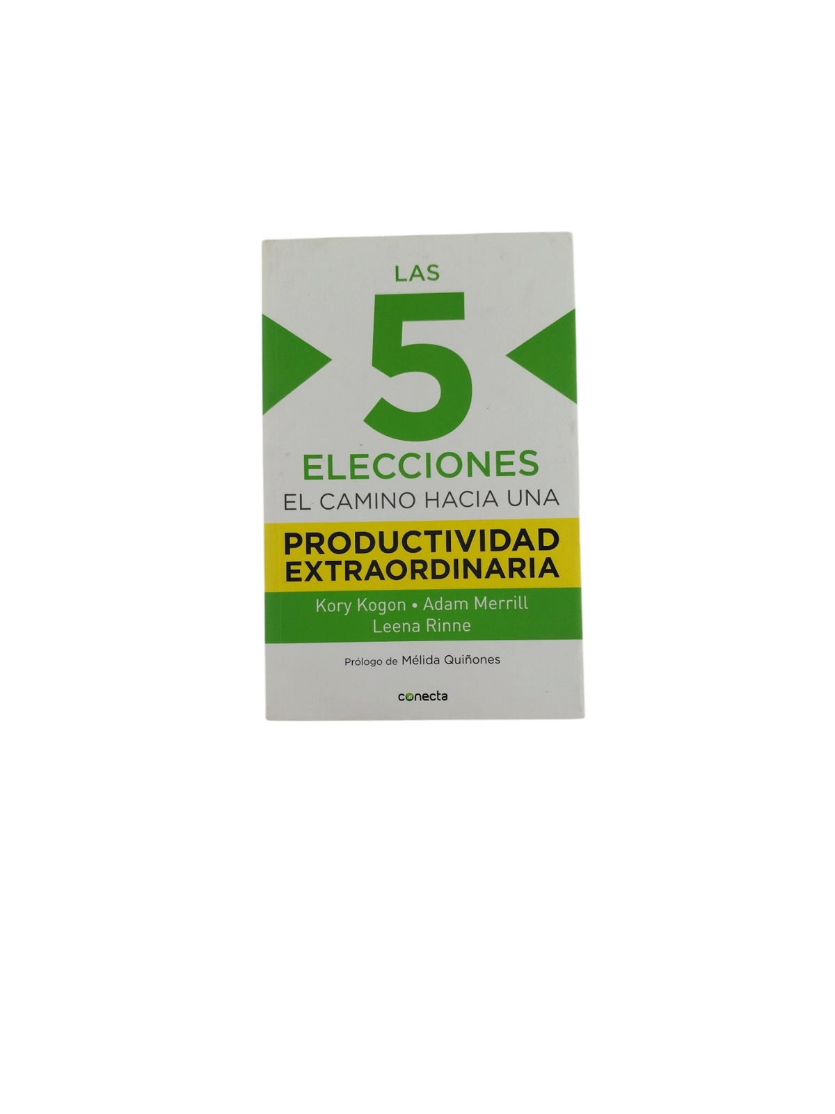 Las 5 Elecciones un Camino Hacia Una Productividad Extraordinaria by Kory Kogon
