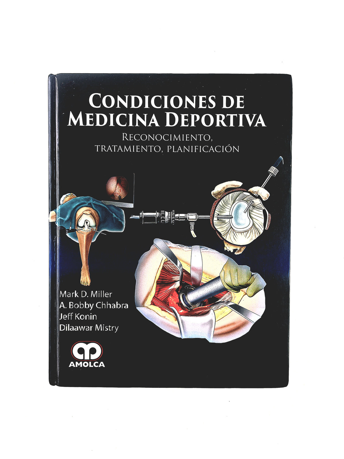 Condiciones de medicina deportiva reconocimiento, tratamiento planificación by Mark D Miller A. Bobby Chhabra J eff Konin Dilaawar Mistry