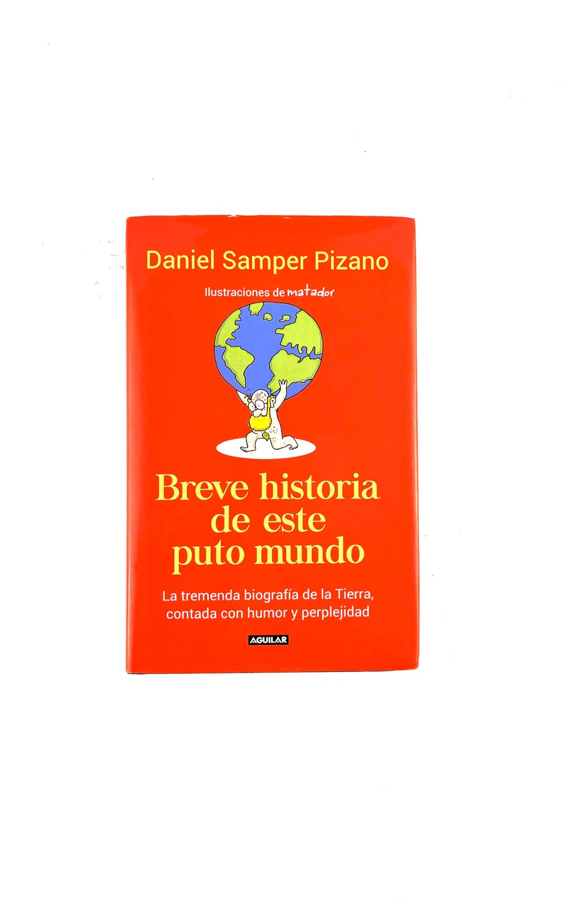 Breve historia de este puto mundo by Daniel Samper Pizano