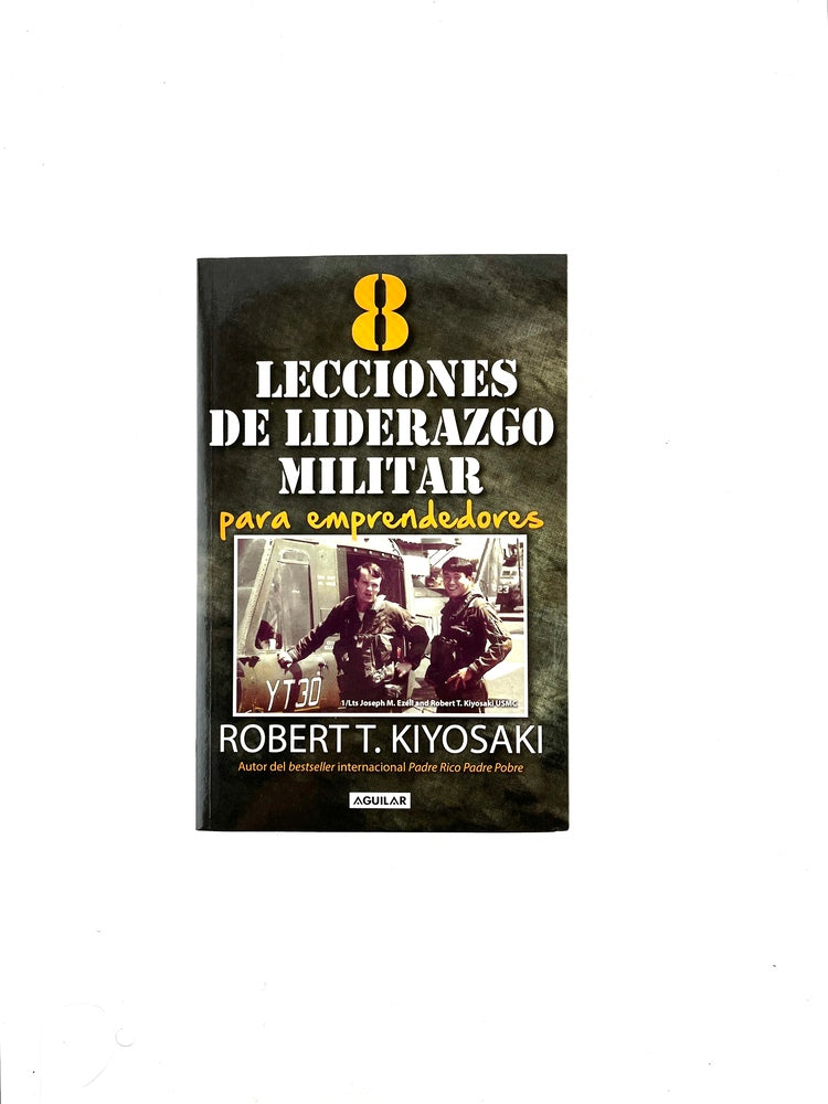 8 lecciones de liderazgo militar para emprendedores by Robert T. Kiyosaki