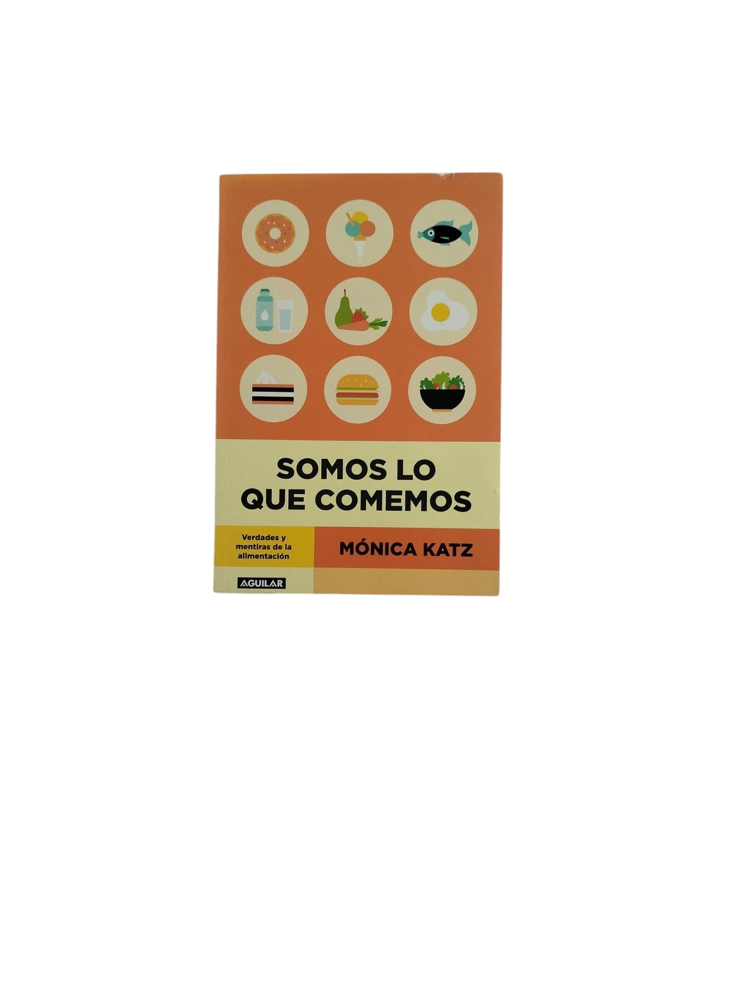 Somos lo Que Comemos: Verdade y mentiras de la alimentación by Mónica Katz