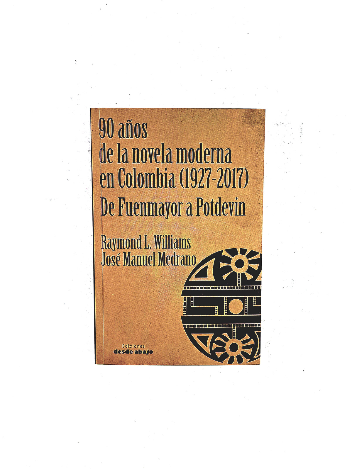 90 años de la novela moderna en Colombia (1927-2017) de Fuenmayor a Potdevin by Raymond L. Williams José Manuel Medrano