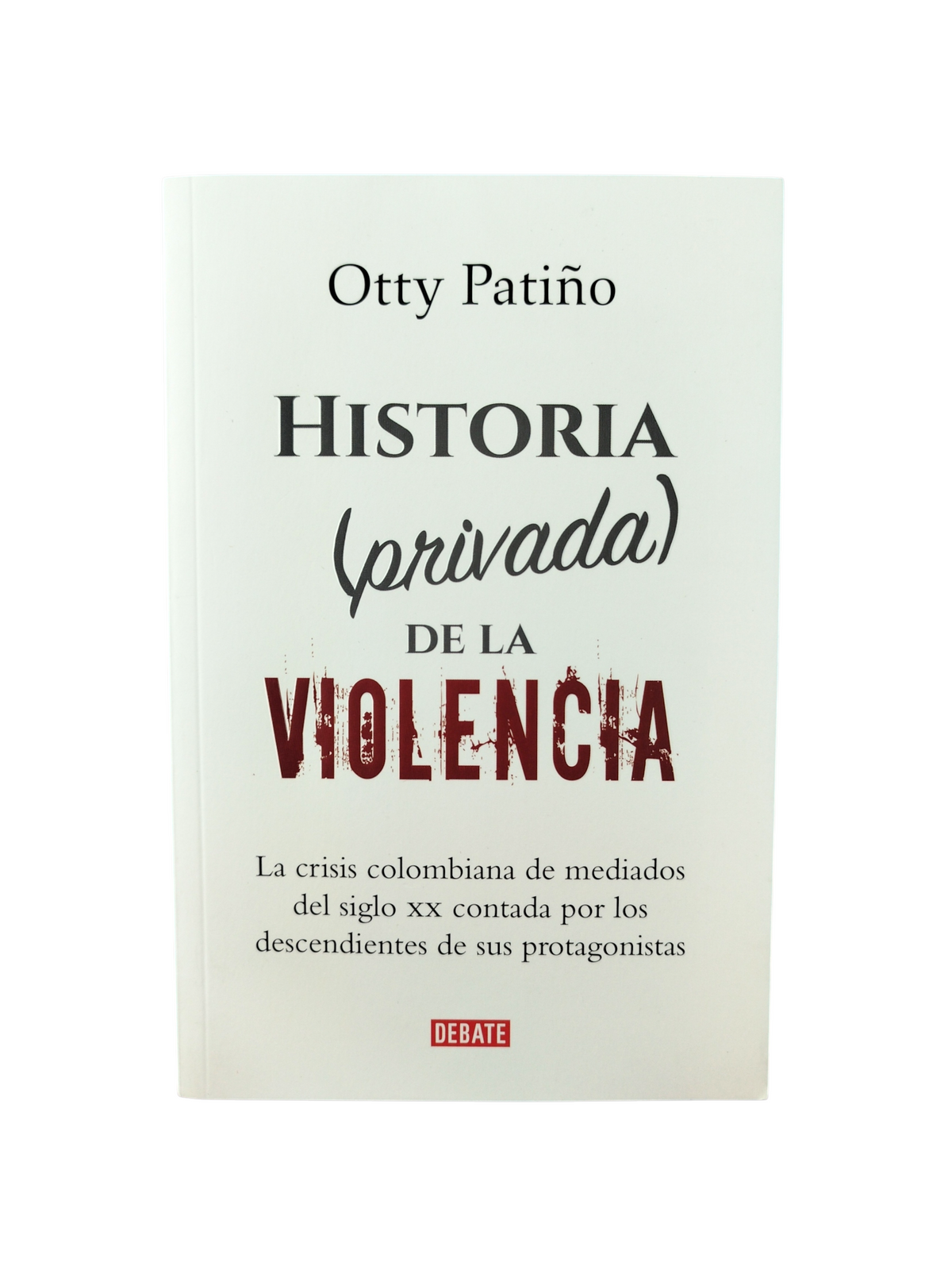 Historia (privada) de la violencia by Otty Patiño