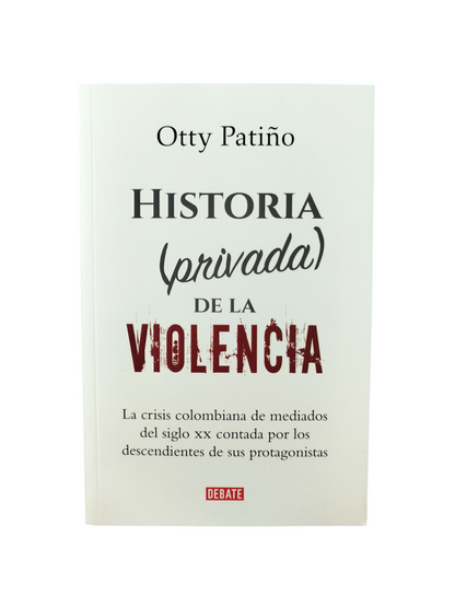 Historia (privada) de la violencia by Otty Patiño