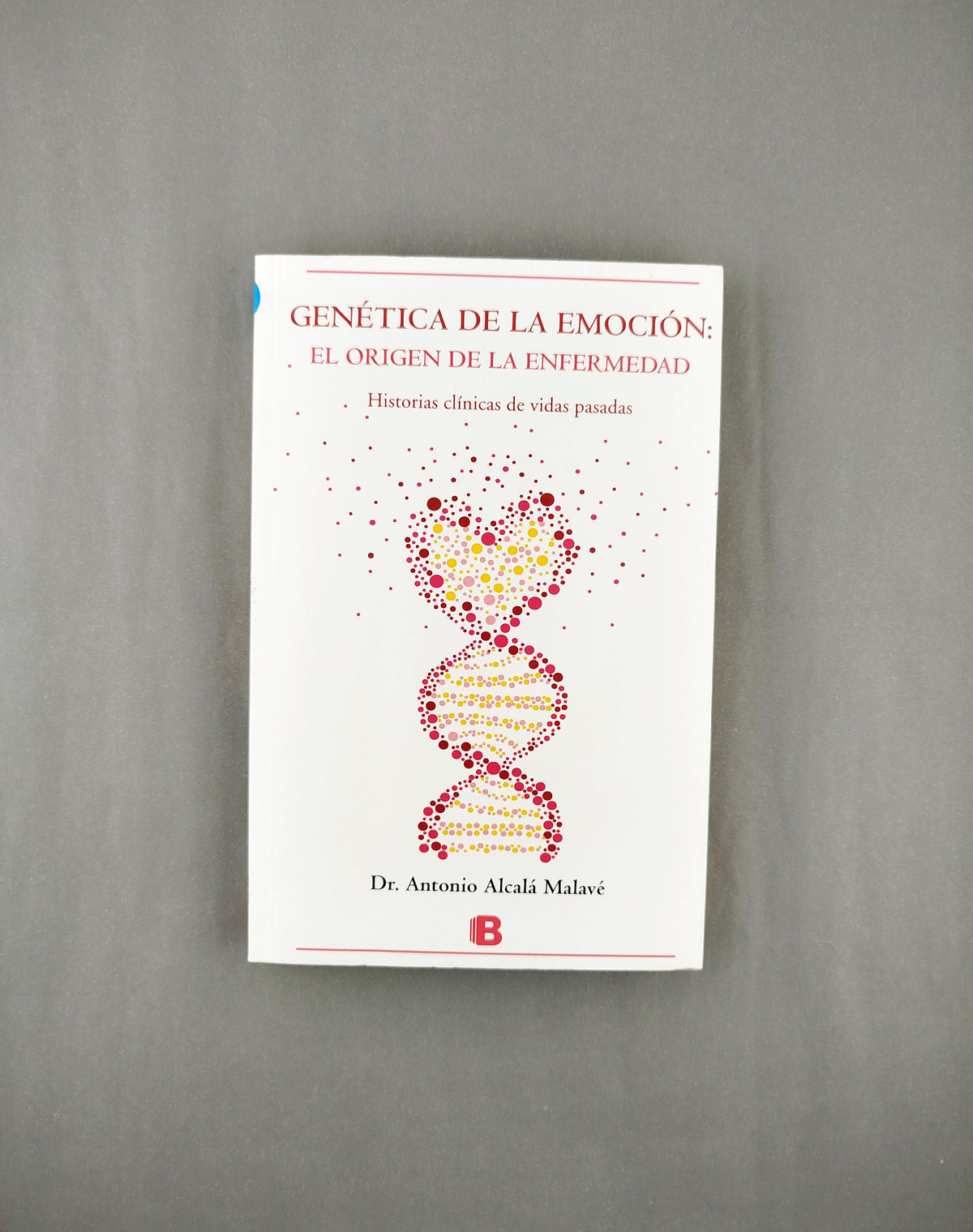 Genética de la emoción: el origen de la enfermedad by Antonio Alcalá Malavé