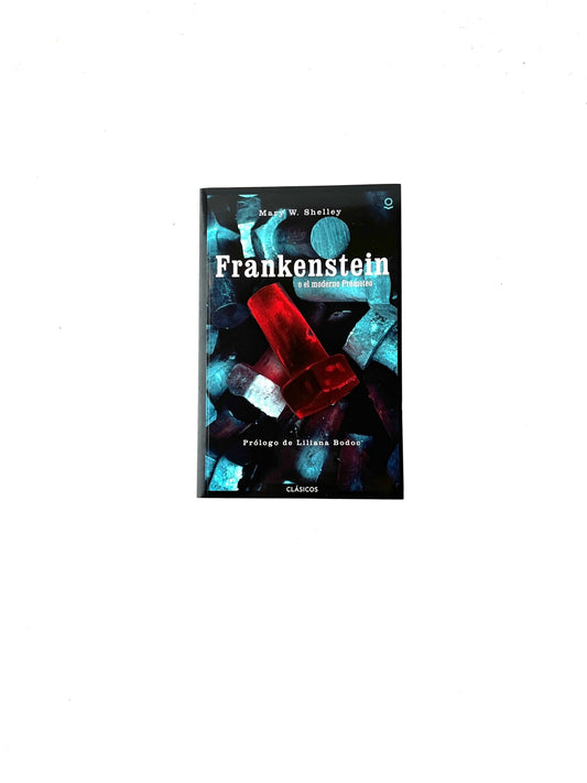 Frankenstein o el moderno Prometeo by Mary W. Shelley