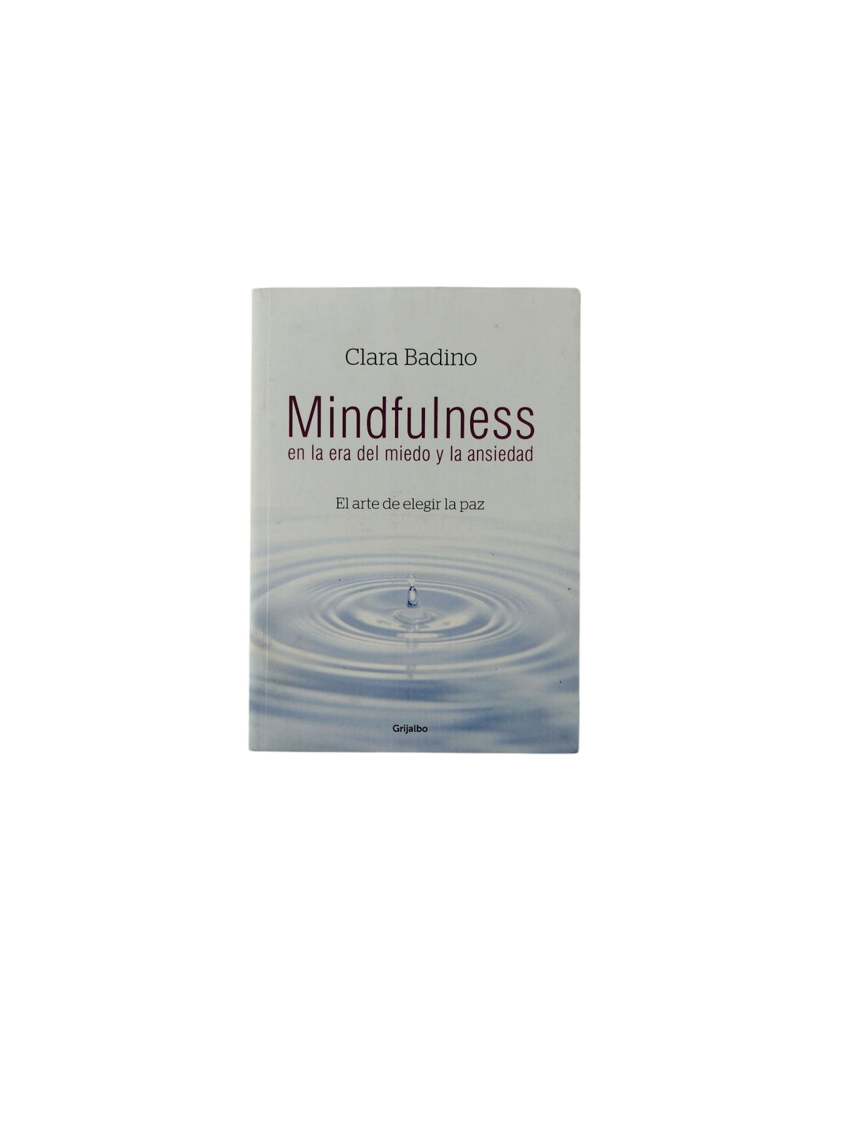 Mindfulness en la era del miedo y la ansiedad by Clara Badino