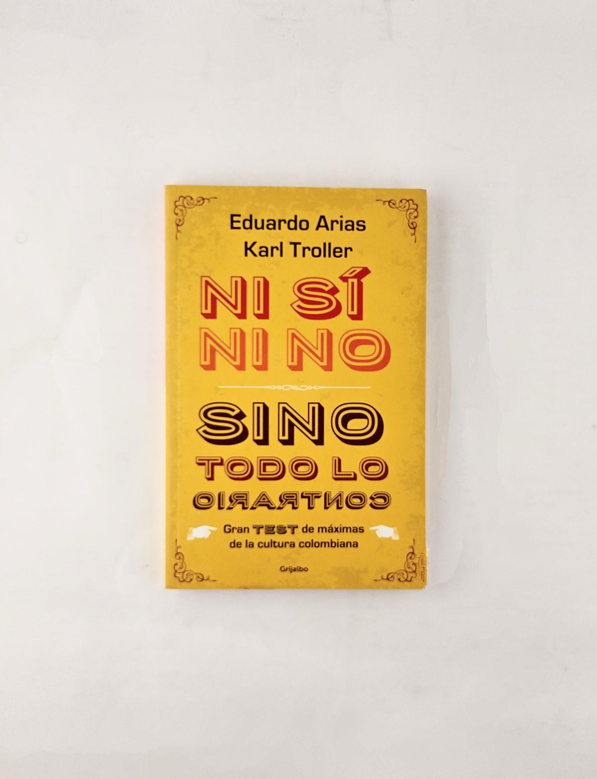 Ni sí ni no sino todo lo contrario by Eduardo Arias - Karl Troller