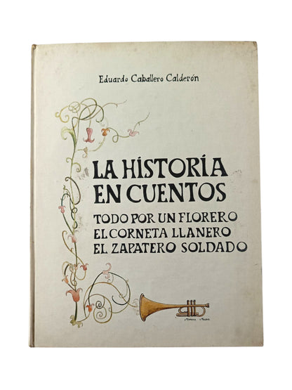 La Historia en cuentos Todo por un florero. El corneta llanero. El zapatero soldado
