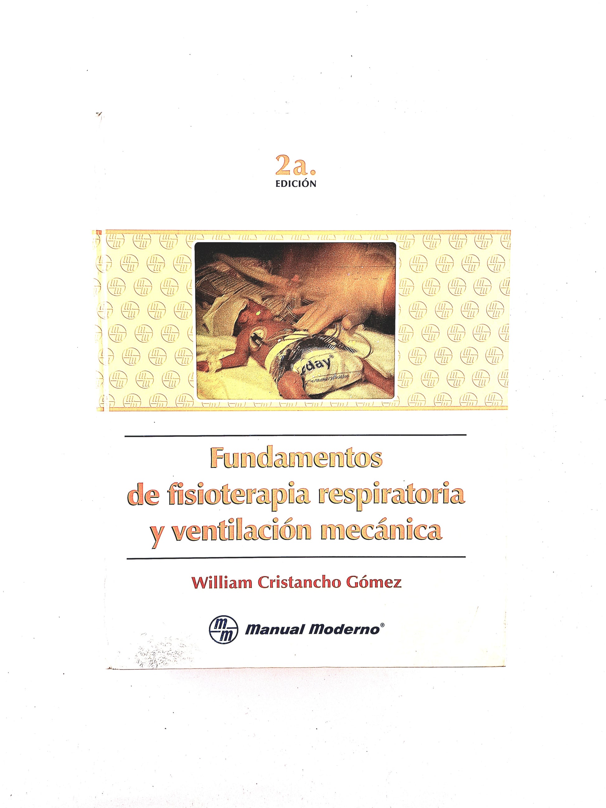 Fundamentos de Fisioterapia respiratoria y ventilación mecánica segunda edición by William Cristancho Gómez