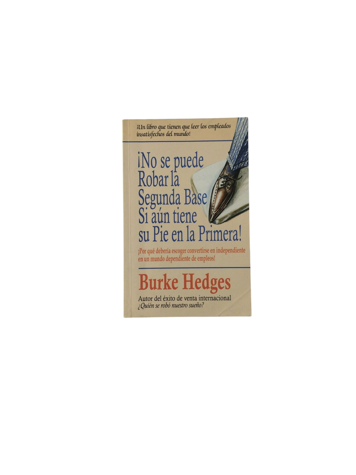 ¡No se puede Robar la Segunda Base Si aún tiene su Pie en la Primera! by Burke Hedges