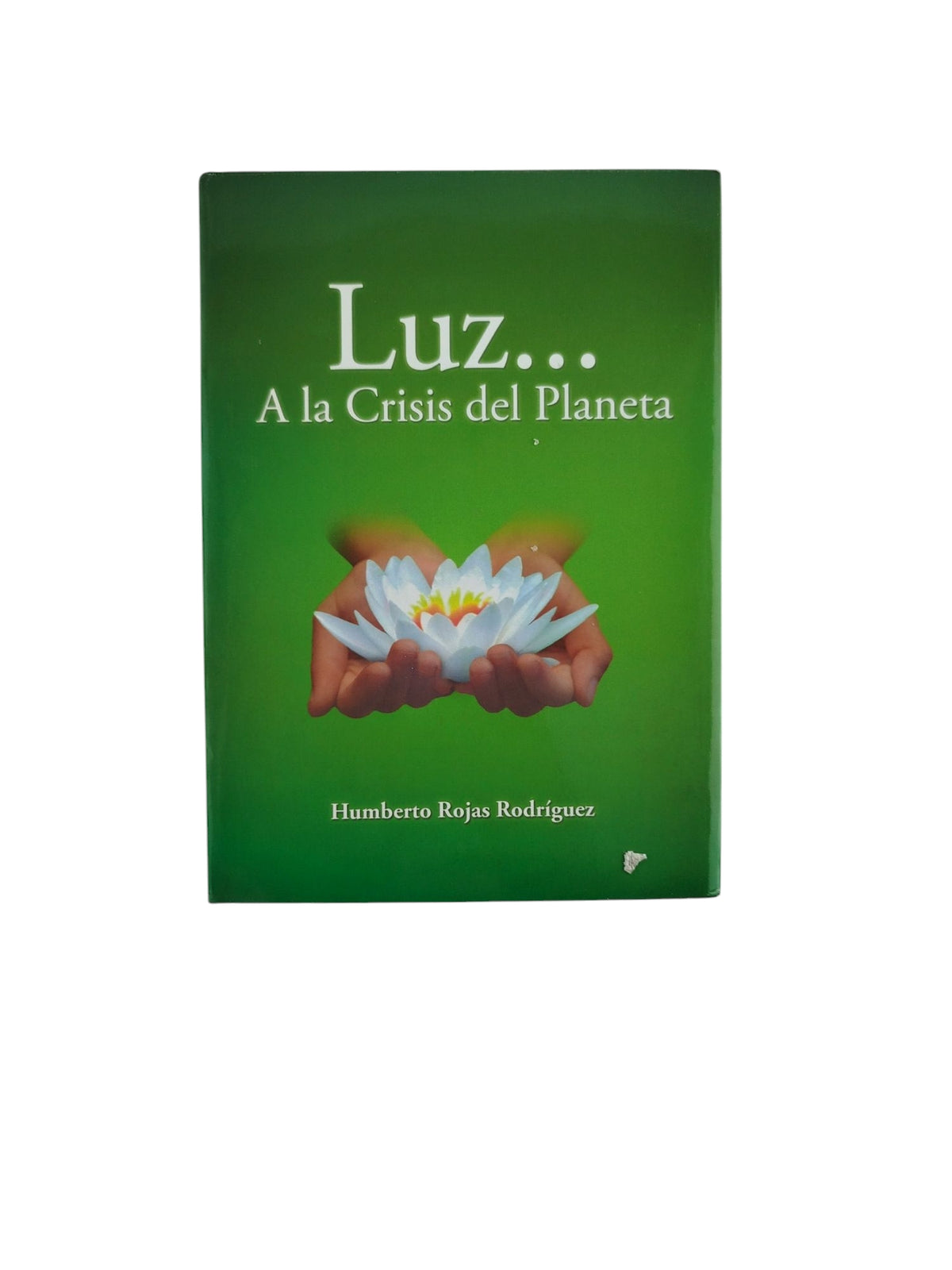 Luz...A la Crisis del Planeta by Humberto Rojas Rodríguez
