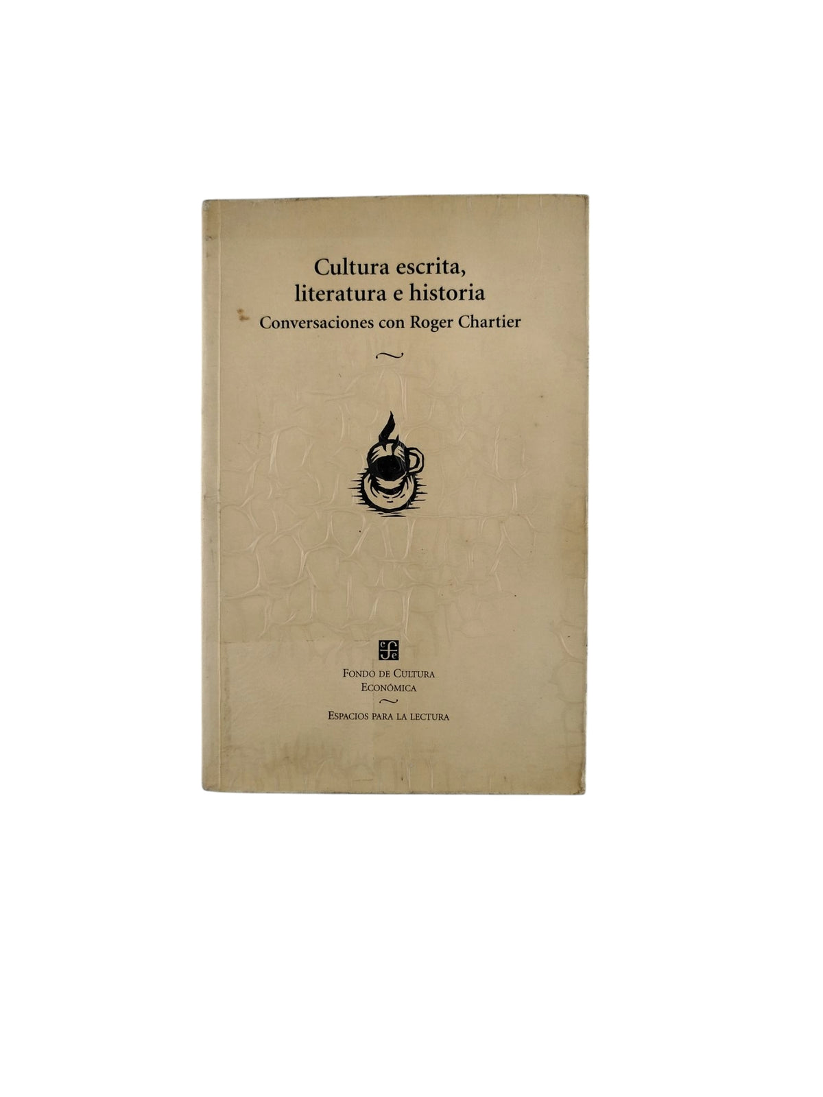 Cultura escrita, literatura e historia- Conversaciones con Roger Chartier by Roger Chartier