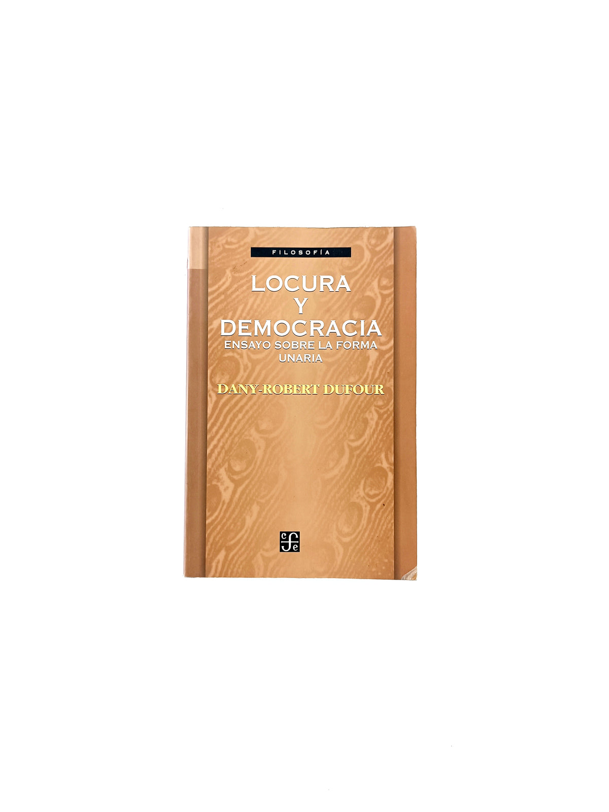 Locura y democracia ensayo sobre la forma unaria by Dany Robert Dufour