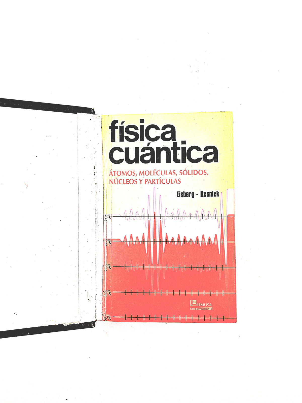 Física Cuántica, Átomos, Moléculas, Sólidos, Núcleos y Partículas by Eisberg Resnick