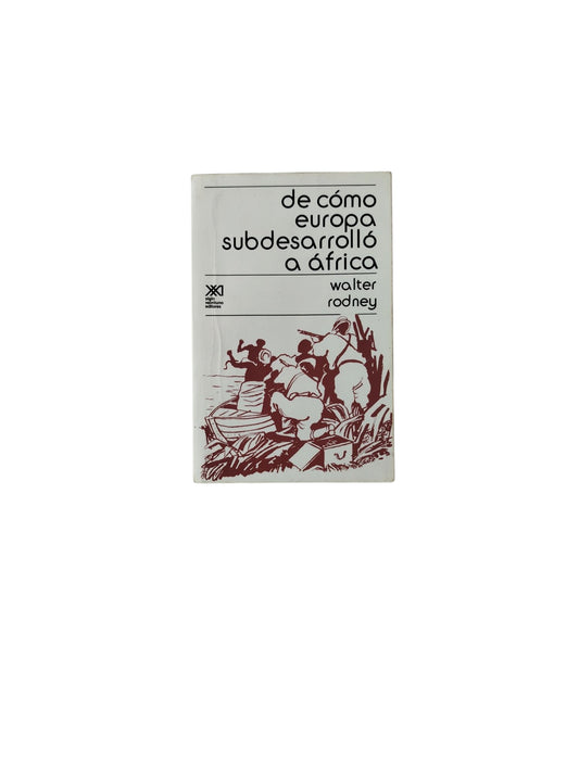De cómo europa subdesarrolló a áfrica by Walter Rodney