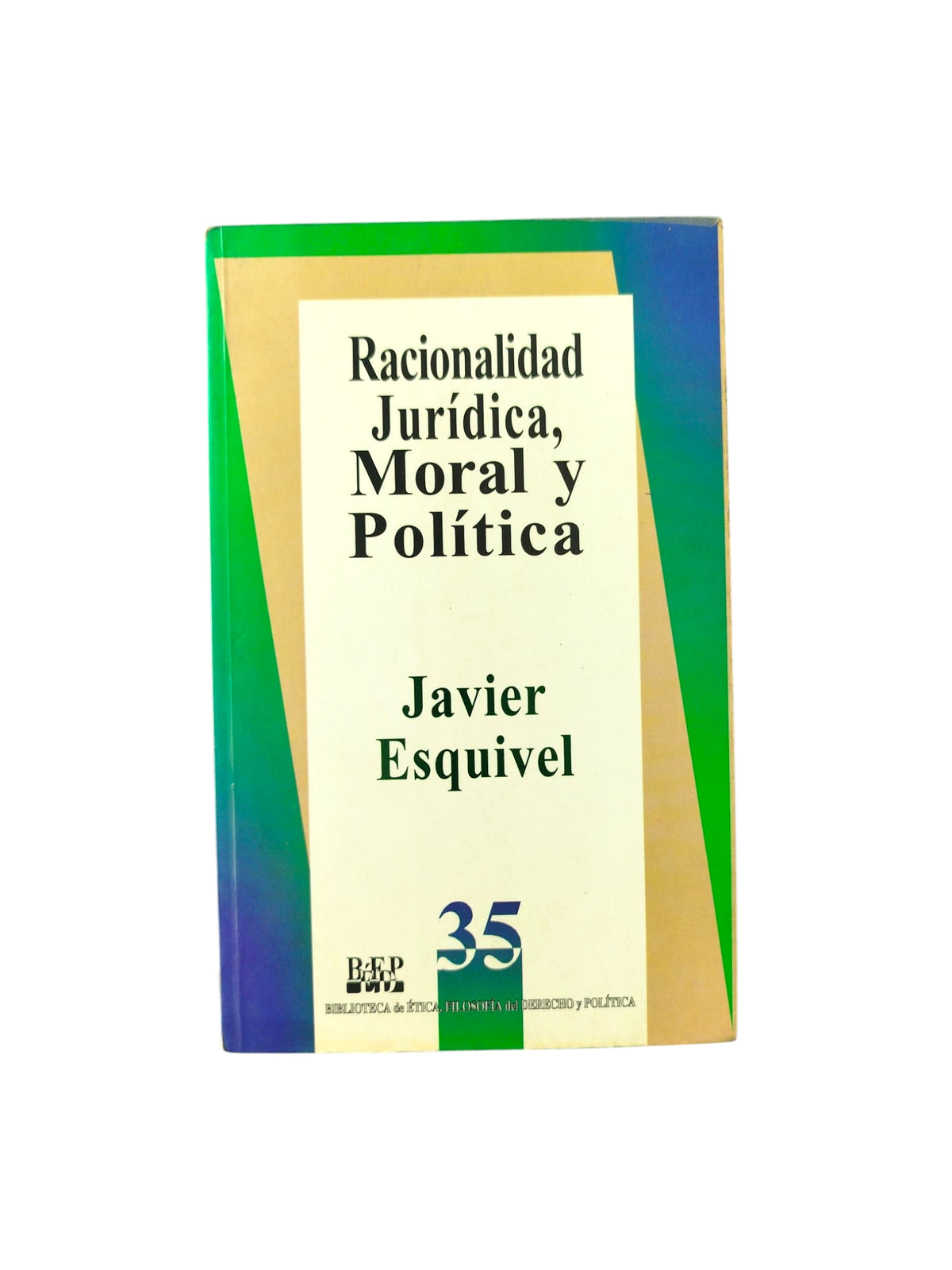 Racionalidad juridica, moral y politica by Javier Esquivel