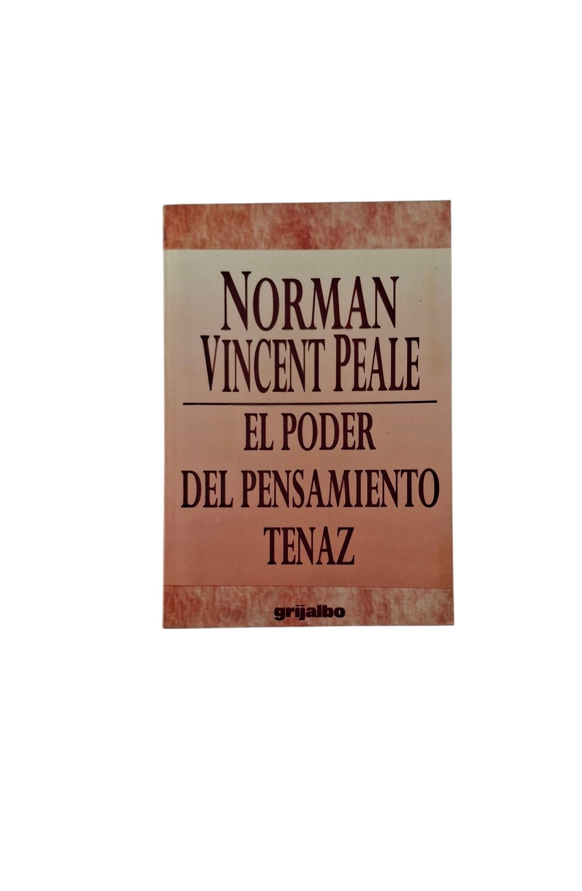 El poder del pensamiento tenaz by Norman Vincent Peale