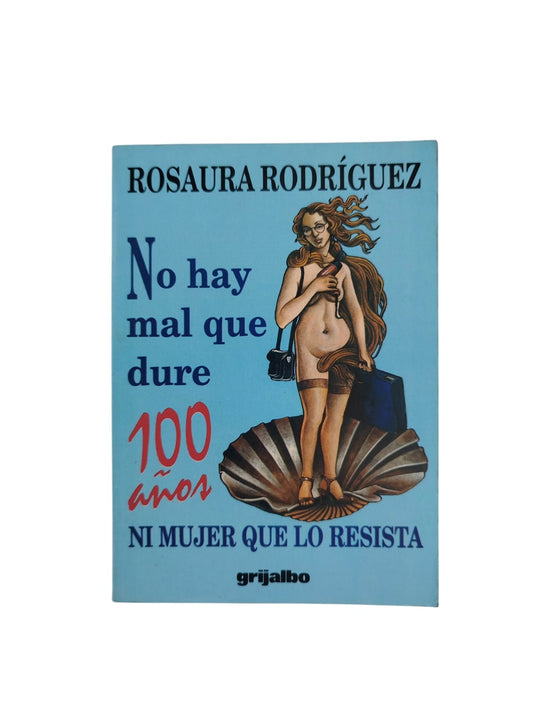No hay mal que dure 100 años ni mujer que lo resista