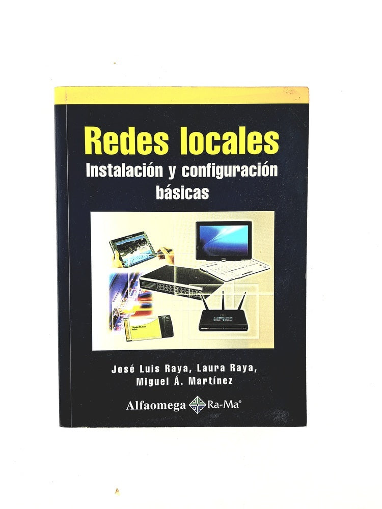 Redes locales instalación y configuración básicas by José Luis Raya Lauara Raya Miguel A Martínez