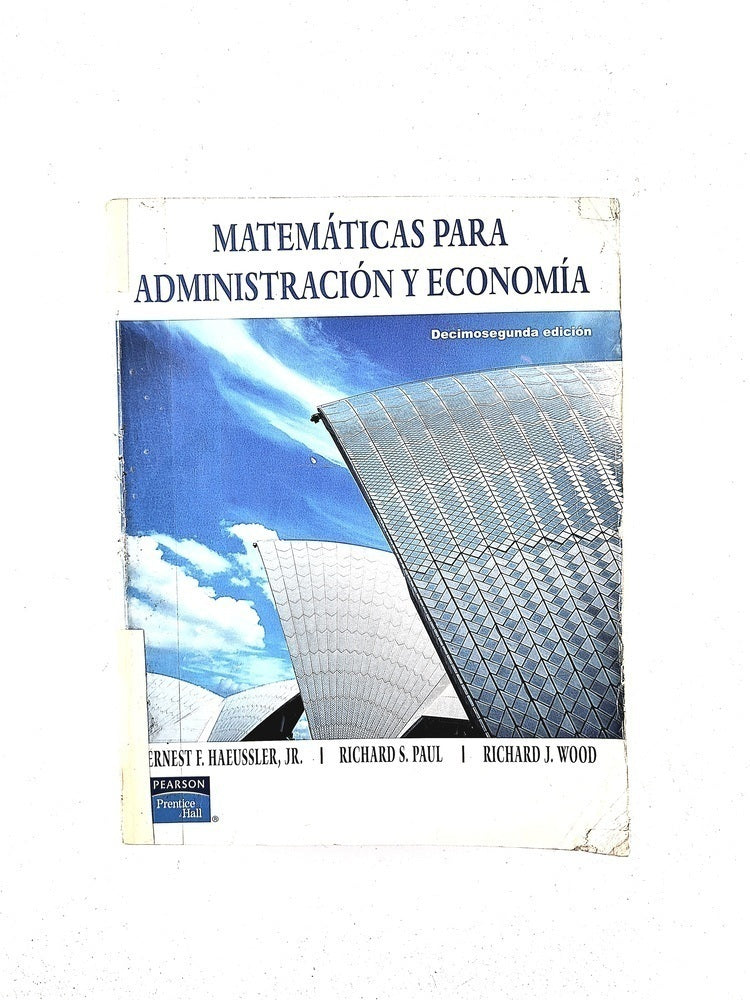 Matemáticas para la administración y economía decimosegunda edición by Ernest F Haeussler jr Richard S Paul Richard J Wood