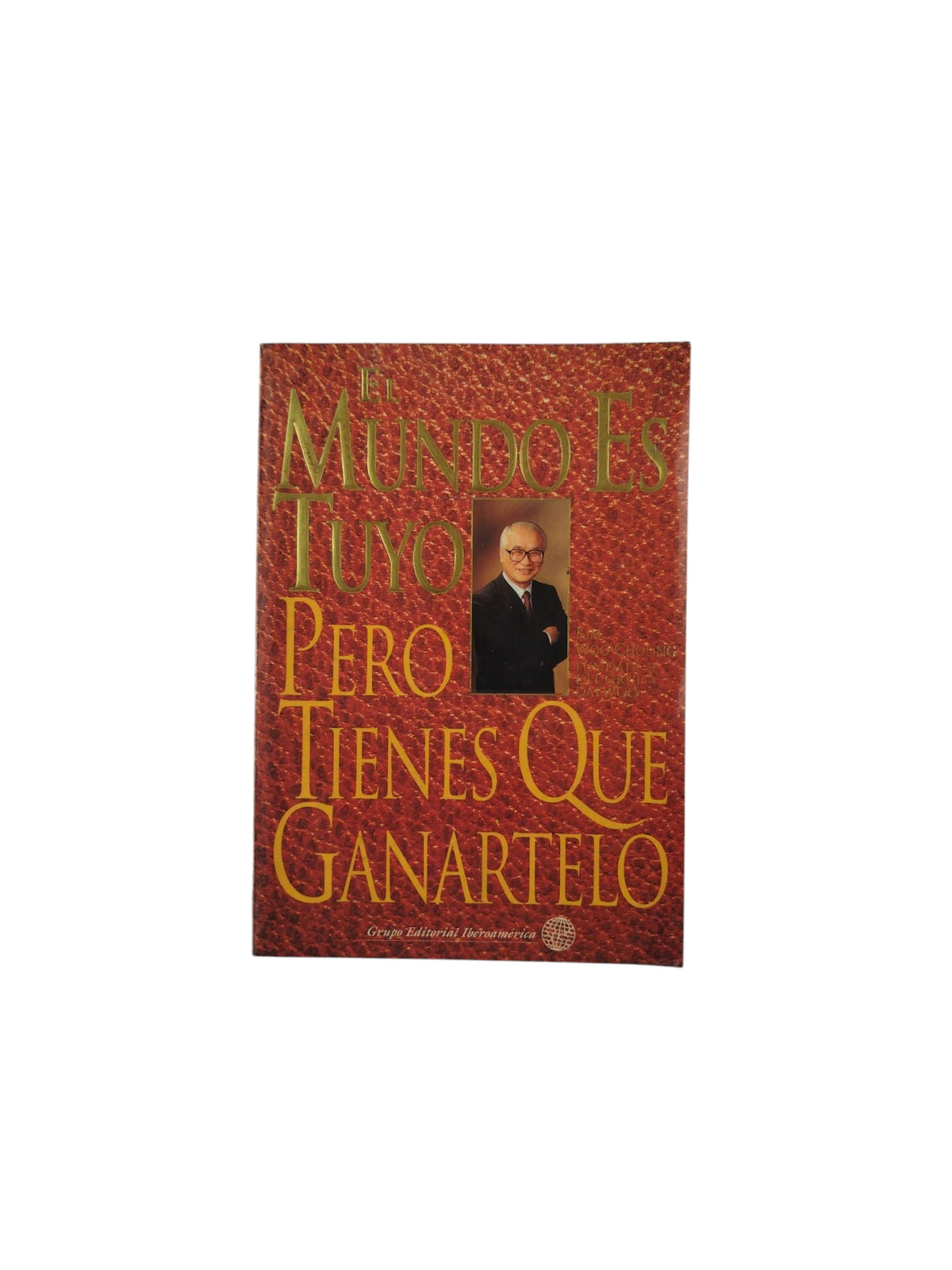 El Mundo es Tuyo Pero Tienes Que Ganartelo by Kim Woo-Choong