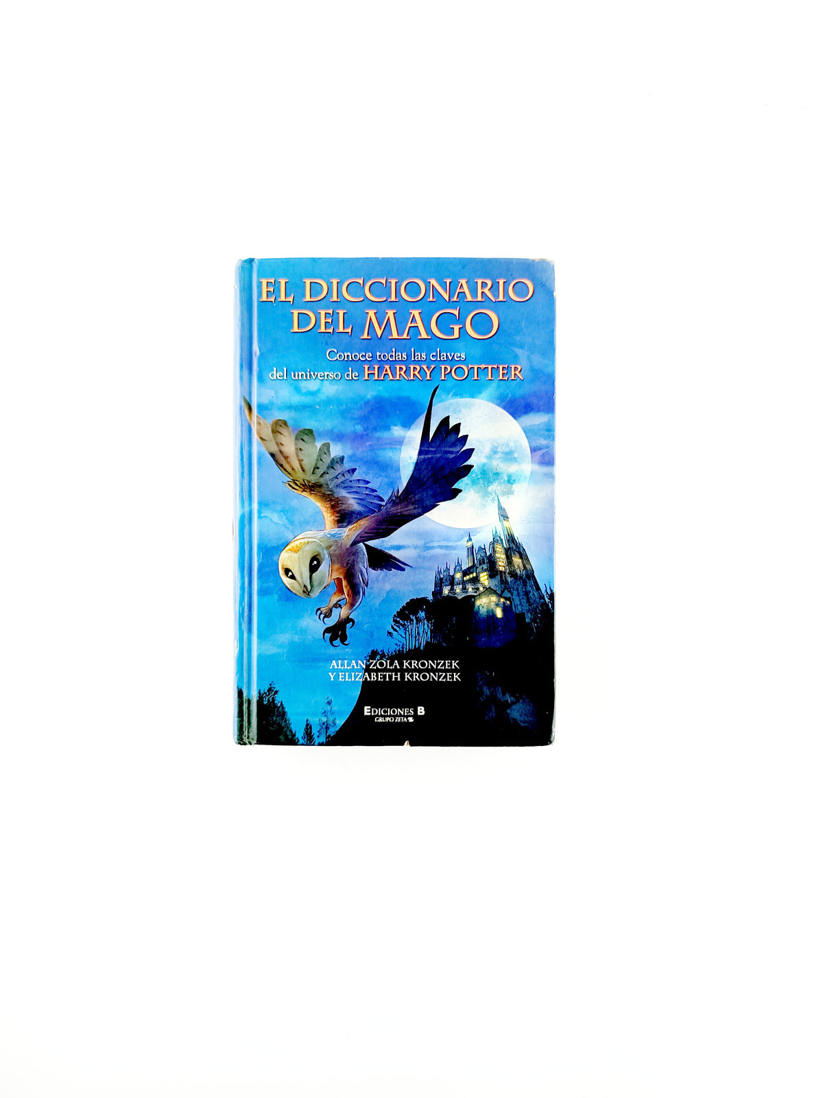 El diccionario del mago conoce todas las claves del universo de harry potter by Allan Zola Kronzek Y Elizabeth Kronzek