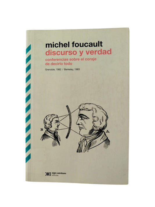 Discurso y verdad Conferencias sobre el coraje de decirlo todo by Michel Foucault