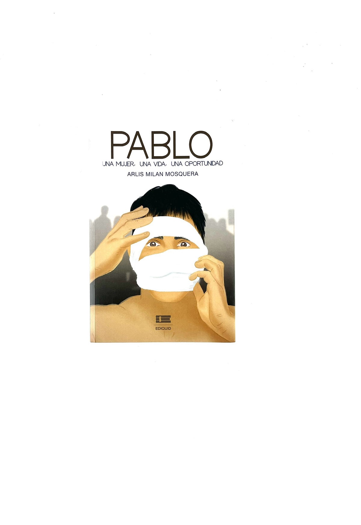 Pablo una mujer, una vida, una oportunidad by Arlis Milán Mosquera