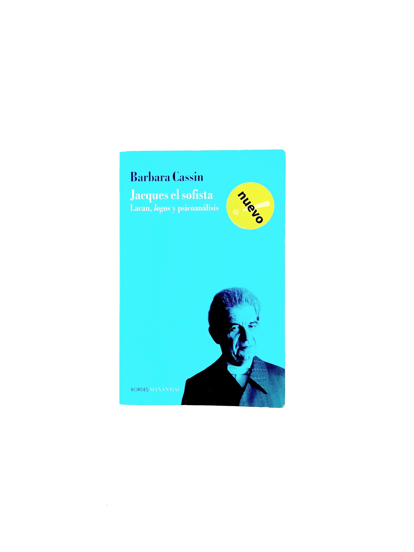 Jacques el sofista. lacan, logos y psicoanálisis by Barbara Cassin