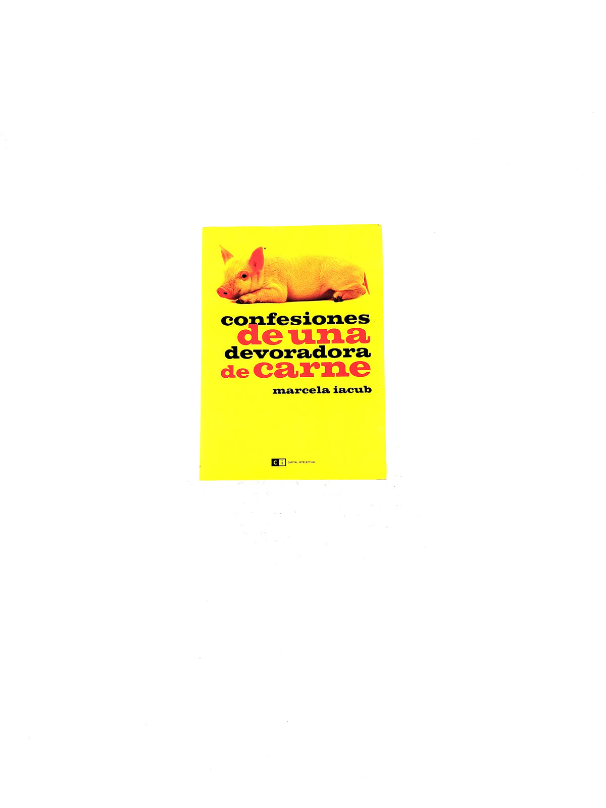 Confesiones de una devoradora de carne by Marcela Iacub