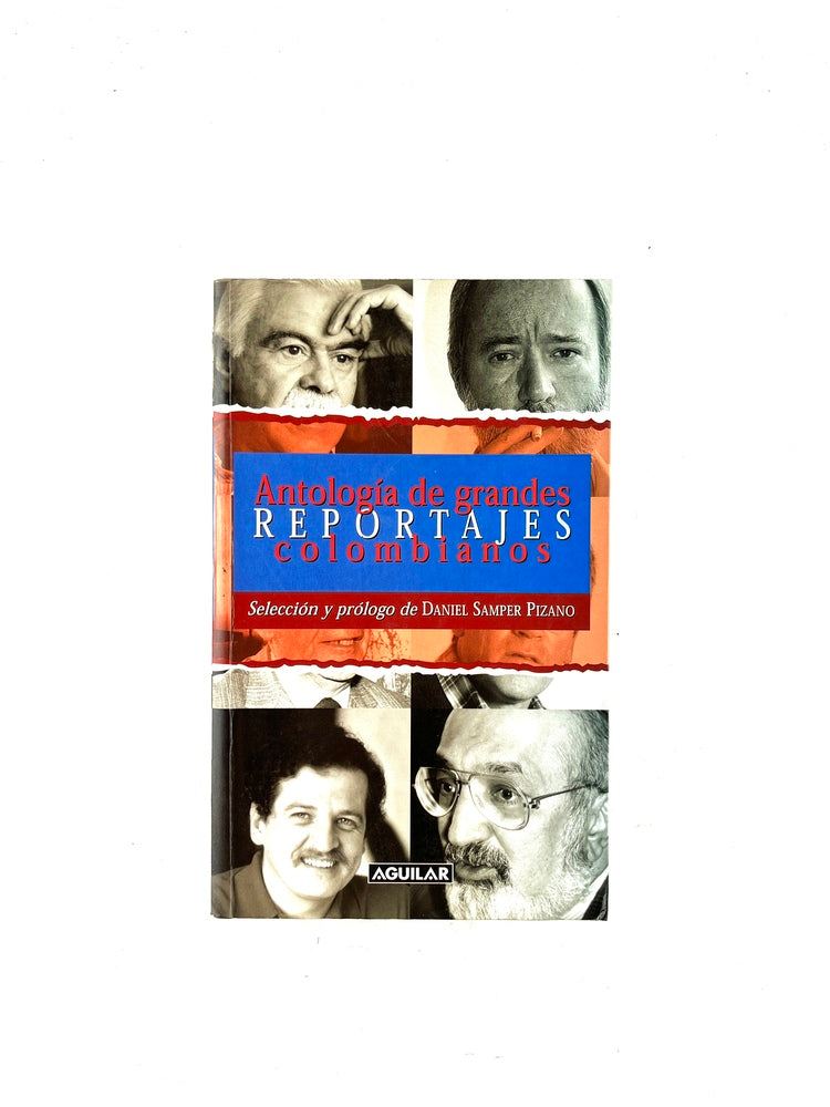 Antología de grandes reportajes colombianos by Daniel Samper Pizano