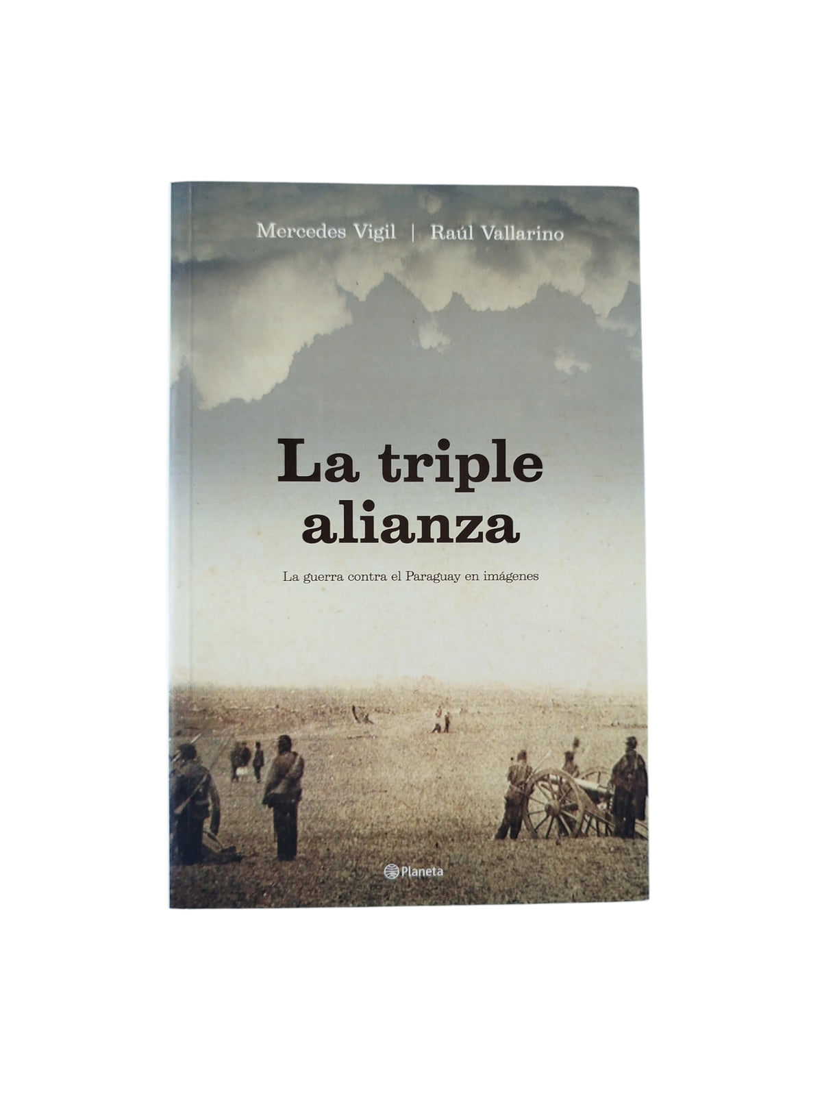 La triple alianza: la guerra contra el Paraguay en imágenes by Mercedes Vigil y Raúl Vallarino