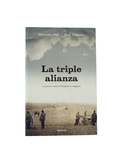 La triple alianza: la guerra contra el Paraguay en imágenes by Mercedes Vigil y Raúl Vallarino
