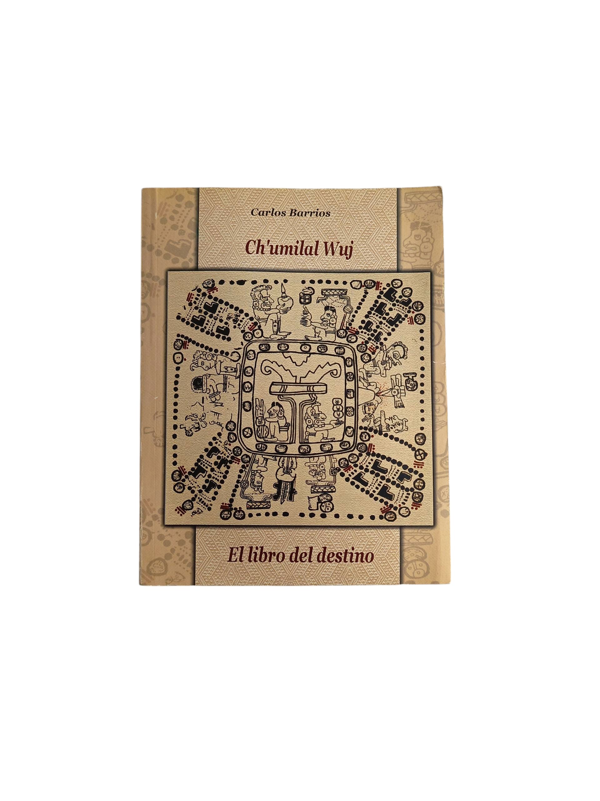 Ch'umilal wuj El libro del destino by Carlos Barrios