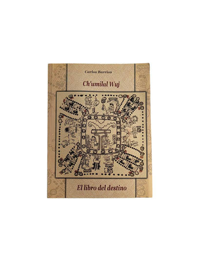 Ch'umilal wuj El libro del destino by Carlos Barrios