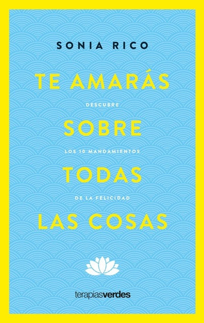 Te amarás sobre todas las cosas by Sonia Rico