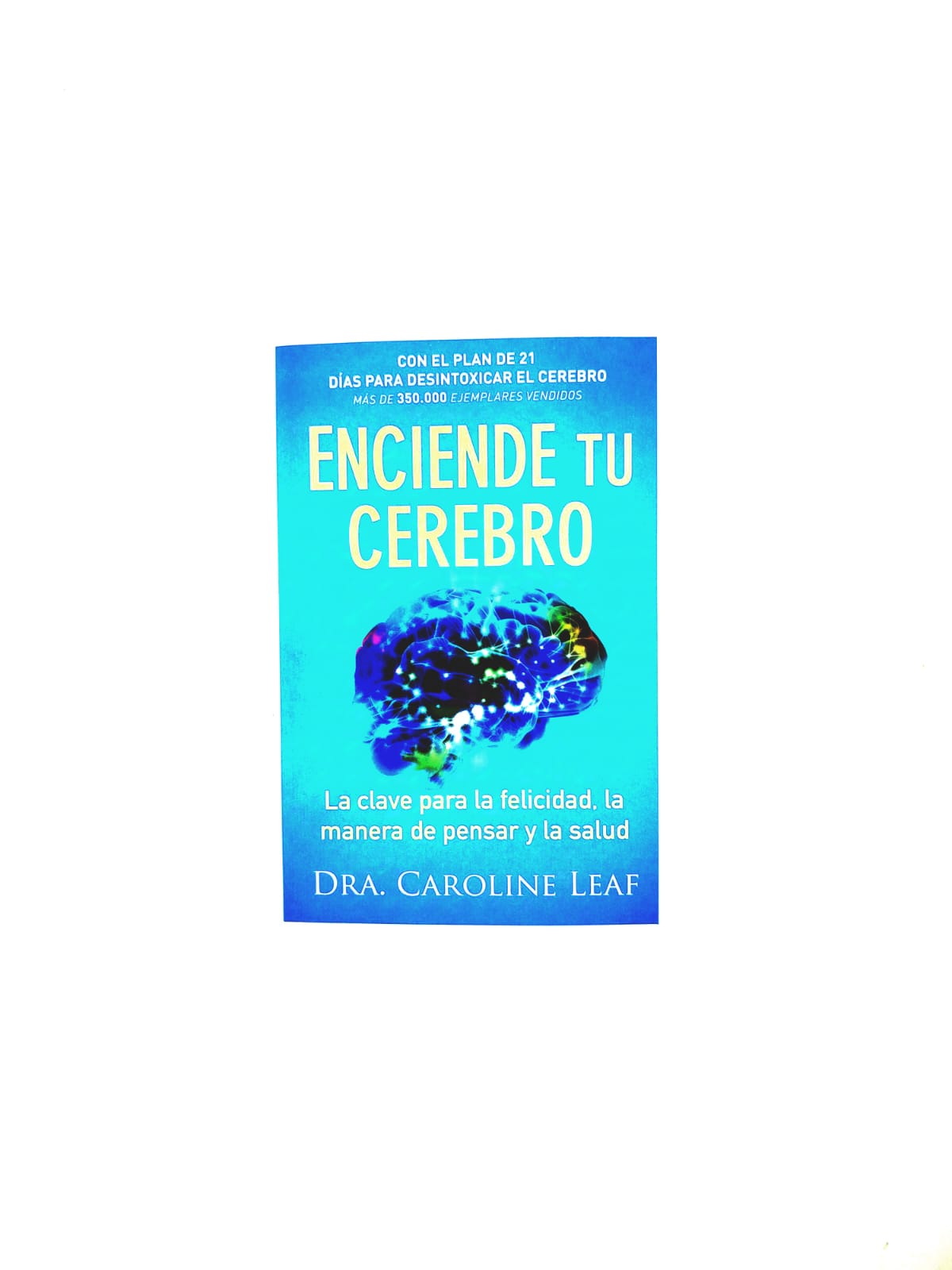 Enciende tu cerebro. La clave para la felicidad, la manera de pensar y la salud