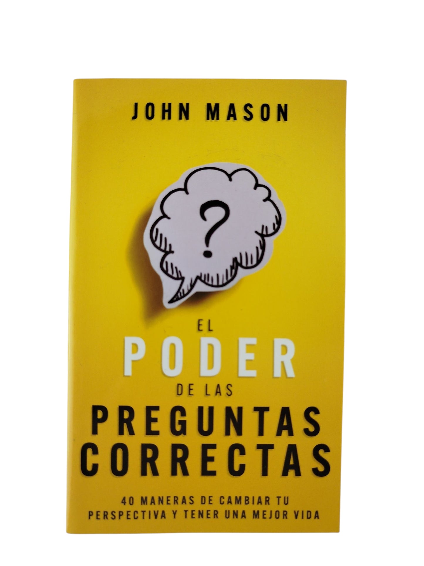 El poder de las preguntas correctas , 40 maneras de cambiar tu perspectivas y tener una mejor vida